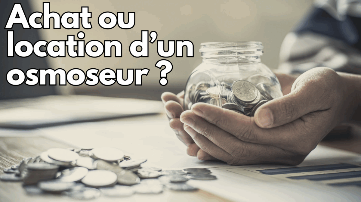 Achat ou location d'un osmoseur